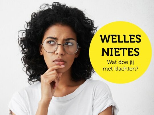 #7 Welles nietes. Wat doe jij met klachten?